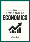 The Little Book of Economics : A Pocket Guide to the Key Concepts, Theories and Thinkers You Need to Know - eBook