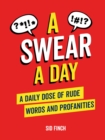 A Swear A Day : A Daily Dose of Rude Words and Profanities - eBook