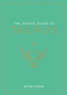 The Zodiac Guide to Taurus : The Ultimate Guide to Understanding Your Star Sign, Unlocking Your Destiny and Decoding the Wisdom of the Stars - eBook