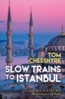 Slow Trains to Istanbul : ...And Back: A 4,570-Mile Adventure on 55 Rides - eBook