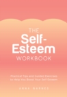 The Self-Esteem Workbook : Practical Tips and Guided Exercises to Help You Boost Your Self-Esteem - eBook