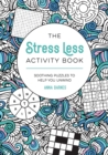 The Stress Less Activity Book : Soothing Puzzles to Help You Unwind - Book