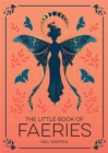 The Little Book of Faeries : An Enchanting Introduction to the World of Fae Folk - Book