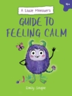 A Little Monster s Guide to Feeling Calm : A Child's Guide to Coping with Their Worries - eBook