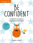 Be Confident : A Child’s Guide to Conquering Fears - Book