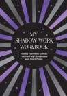 My Shadow Work Workbook : Guided Exercises to Help You Find Self-Acceptance and Inner Peace - eBook