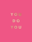 You Do You : Quotes to Uplift, Empower and Inspire - Book