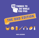 52 Things to Do While You Poo : The Dad Edition - eBook