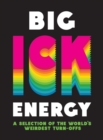 Big Ick Energy : A Selection of the World s Weirdest Turn-Offs - eBook