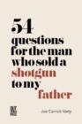 54 Questions for the Man Who Sold a Shotgun to my Father - Book