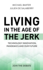Living in the Age of the Jerk : Technology Innovation, Pandemics and our Future Join the Debate - eBook