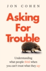 Asking for trouble : Understanding what people think when you can't trust what they say - Book