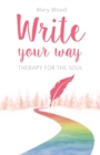 Write Your Way : Therapy for the Soul - eBook