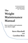The Weight Maintenance Manual : How to achieve and maintain your ideal weight - eBook