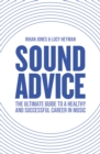 Sound Advice : The Ultimate Guide to a Healthy and Successful Career in Music - Book