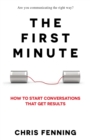 The First Minute : How to start conversations that get results - Book
