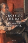 CROSSING THE BAR : The Memoir of Bob Alexander QC - Book