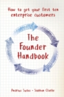 The Founder Handbook : How to get your first ten enterprise customers - eBook