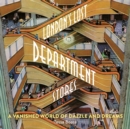 London's Lost Department Stores : A Vanished World of Dazzle and Dreams - Book