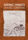 Seeing Things : James Greene - Book