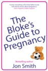 The Bloke's Guide to Pregnancy : The ultimate survival guide for dads-to-be - eBook