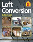 THE LOFT CONVERSION MANUAL : The Step-By-Step Guide to Designing, Building and Managing a Loft Project - Book