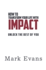 How To Transform Your Life With Impact : Unlock The Best Of You - Book