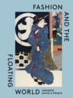 Fashion and the Floating World : Japanese ukiyo-e Prints - Book