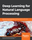 Deep Learning for Natural Language Processing : Solve your natural language processing problems with smart deep neural networks - eBook
