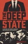The Deep State : A History of Secret Agendas and Shadow Governments - Book