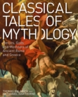 Classical Tales of Mythology : Heroes, Gods and Monsters of Ancient Rome and Greece - Book