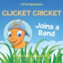 LITTLE big Insects: Clicket Cricket Joins a Band - Book