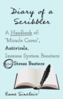 Diary of a Scribbler : A Handbook of "Miracle Cures", Antivirals, Immune System Boosters and Stress Busters - eBook
