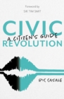 Civic Revolution : A Citizen's Guide - eBook