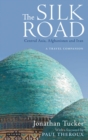 The Silk Road: Central Asia, Afghanistan and Iran : A Travel Companion - Book
