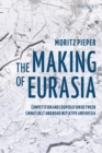 The Making of Eurasia : Competition and Cooperation Between China’s Belt and Road Initiative and Russia - eBook