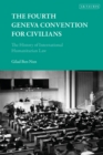 The Fourth Geneva Convention for Civilians : The History of International Humanitarian Law - Book