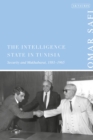 The Intelligence State in Tunisia : Security and Mukhabarat, 1881-1965 - Book