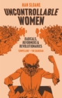 Uncontrollable Women : Radicals, Reformers and Revolutionaries - eBook