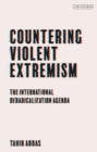 Countering Violent Extremism : The International Deradicalization Agenda - Book