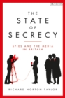 The State of Secrecy : Spies and the Media in Britain - eBook