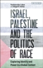 Israel, Palestine and the Politics of Race : Exploring Identity and Power in a Global Context - eBook