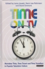 Time on TV : Narrative Time, Time Travel and Time Travellers in Popular Television Culture - eBook