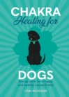 Chakra Healing for Dogs : Energy work for a happy and healthy canine friend - Book