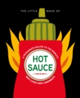 The Little Book of Hot Sauce : A passionate salute to the world's fiery condiments - eBook