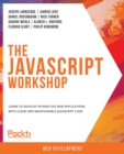The JavaScript Workshop : Learn to develop interactive web applications with clean and maintainable JavaScript code - eBook