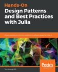Hands-On Design Patterns and Best Practices with Julia : Proven solutions to common problems in software design for Julia 1.x - Book