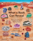 What a Rock Can Reveal : Where They Come From And What They Tell Us About Our Planet - Book
