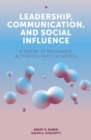 Leadership, Communication, and Social Influence : A Theory of Resonance, Activation, and Cultivation - Book