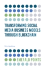 Transforming Social Media Business Models Through Blockchain - Book